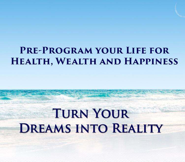 Pre-Program Your Life for Health Wealth and Happiness Program