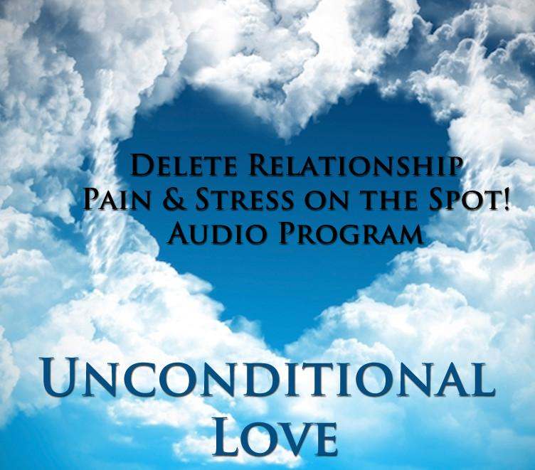 Delete Relationship Pain and Stress On The Spot Unconditional Love Program