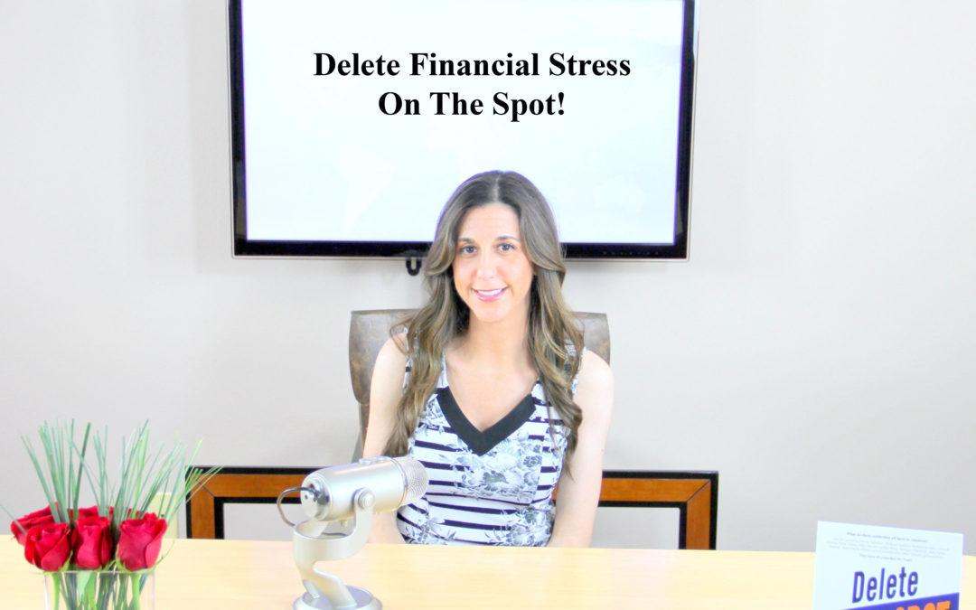 Delete Your Financial Stress On the Spot!